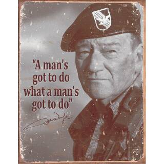 Desperate Tin Signs Schild - John Wayne: Man´s Gotta to Do what ..., 40 x 32 cm