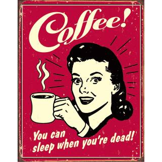 Tin Signs Blechschild Coffee! - You can sleep when you´re dead!, 40 x 31 cm